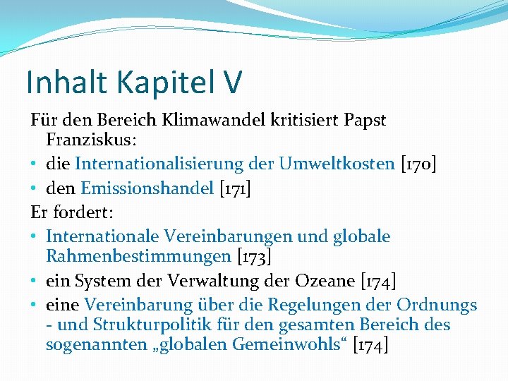 Inhalt Kapitel V Für den Bereich Klimawandel kritisiert Papst Franziskus: • die Internationalisierung der