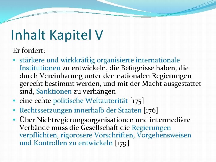 Inhalt Kapitel V Er fordert: • stärkere und wirkkräftig organisierte internationale Institutionen zu entwickeln,