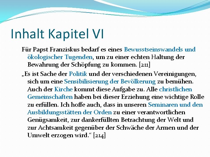 Inhalt Kapitel VI Für Papst Franziskus bedarf es eines Bewusstseinswandels und ökologischer Tugenden, um