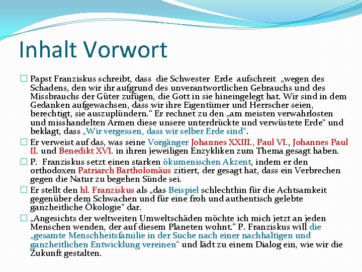 Inhalt Vorwort � Papst Franziskus schreibt, dass die Schwester Erde aufschreit „wegen des Schadens,