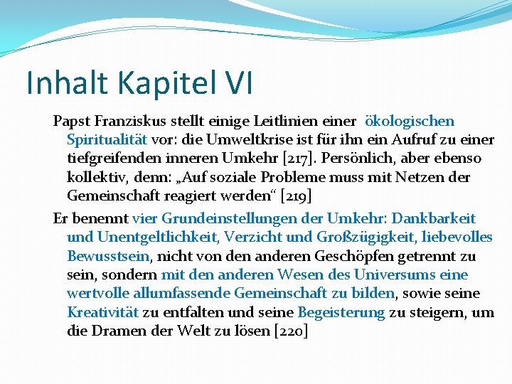 Inhalt Kapitel VI Papst Franziskus stellt einige Leitlinien einer ökologischen Spiritualität vor: die Umweltkrise