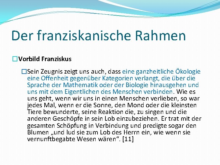 Der franziskanische Rahmen �Vorbild Franziskus �Sein Zeugnis zeigt uns auch, dass eine ganzheitliche Ökologie