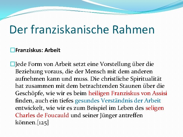 Der franziskanische Rahmen �Franziskus: Arbeit �Jede Form von Arbeit setzt eine Vorstellung über die