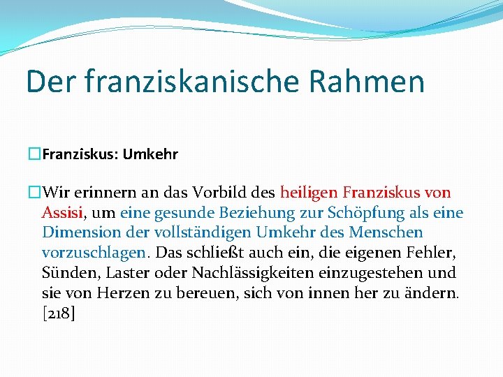 Der franziskanische Rahmen �Franziskus: Umkehr �Wir erinnern an das Vorbild des heiligen Franziskus von