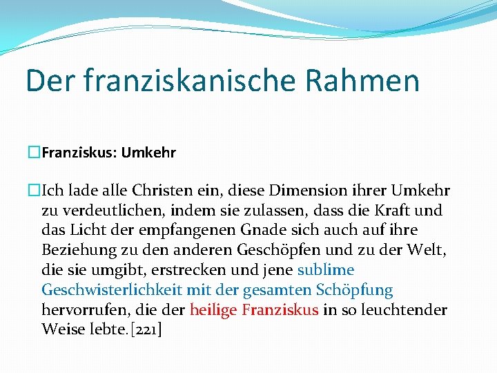 Der franziskanische Rahmen �Franziskus: Umkehr �Ich lade alle Christen ein, diese Dimension ihrer Umkehr