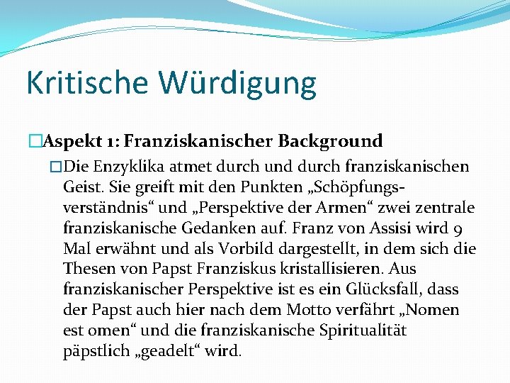 Kritische Würdigung �Aspekt 1: Franziskanischer Background �Die Enzyklika atmet durch und durch franziskanischen Geist.
