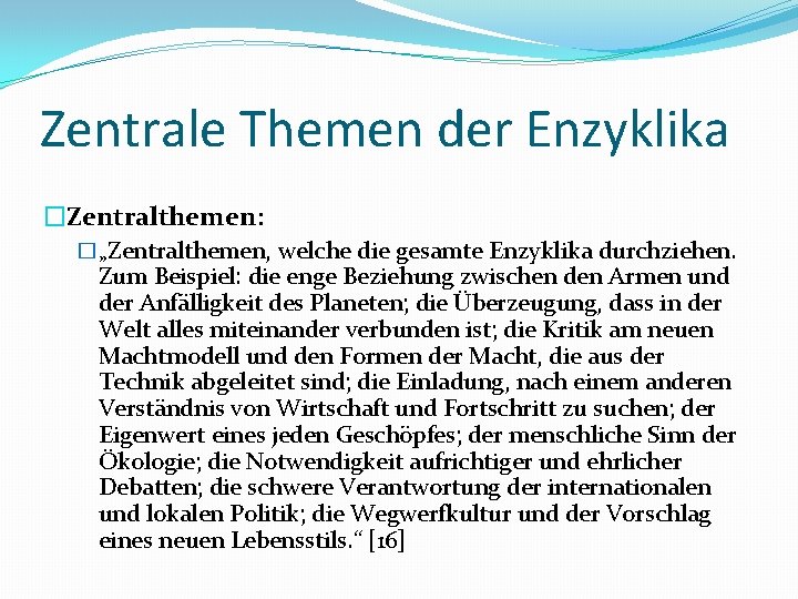 Zentrale Themen der Enzyklika �Zentralthemen: �„Zentralthemen, welche die gesamte Enzyklika durchziehen. Zum Beispiel: die