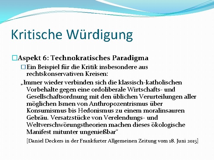 Kritische Würdigung �Aspekt 6: Technokratisches Paradigma �Ein Beispiel für die Kritik insbesondere aus rechtskonservativen
