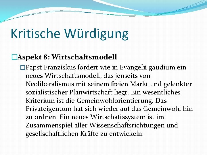 Kritische Würdigung �Aspekt 8: Wirtschaftsmodell �Papst Franziskus fordert wie in Evangelii gaudium ein neues