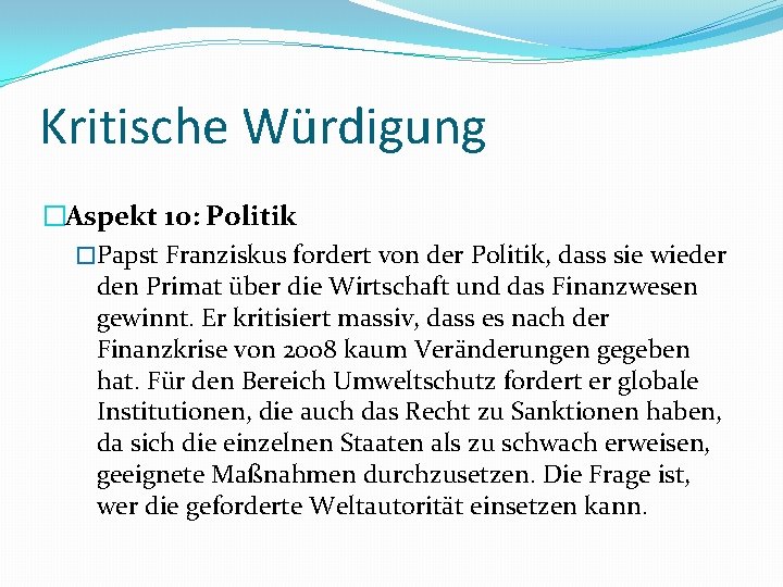 Kritische Würdigung �Aspekt 10: Politik �Papst Franziskus fordert von der Politik, dass sie wieder