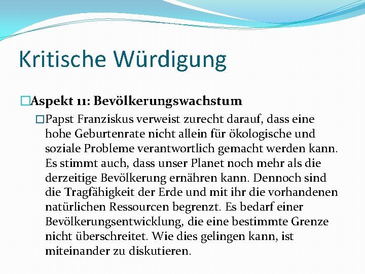 Kritische Würdigung �Aspekt 11: Bevölkerungswachstum �Papst Franziskus verweist zurecht darauf, dass eine hohe Geburtenrate