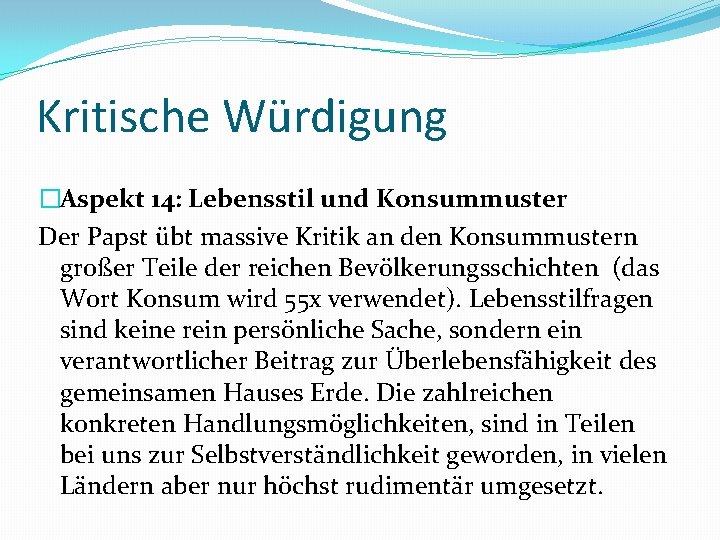 Kritische Würdigung �Aspekt 14: Lebensstil und Konsummuster Der Papst übt massive Kritik an den
