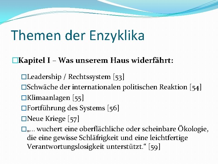 Themen der Enzyklika �Kapitel I – Was unserem Haus widerfährt: �Leadership / Rechtssystem [53]