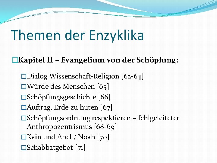 Themen der Enzyklika �Kapitel II – Evangelium von der Schöpfung: �Dialog Wissenschaft-Religion [62 -64]