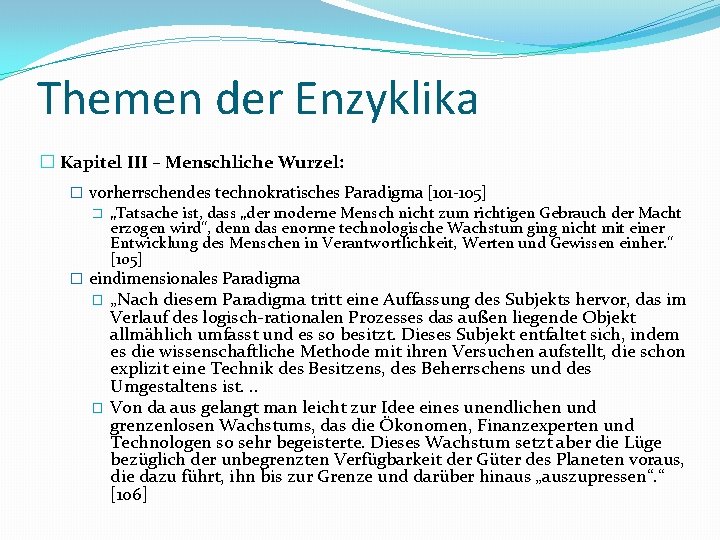 Themen der Enzyklika � Kapitel III – Menschliche Wurzel: � vorherrschendes technokratisches Paradigma [101