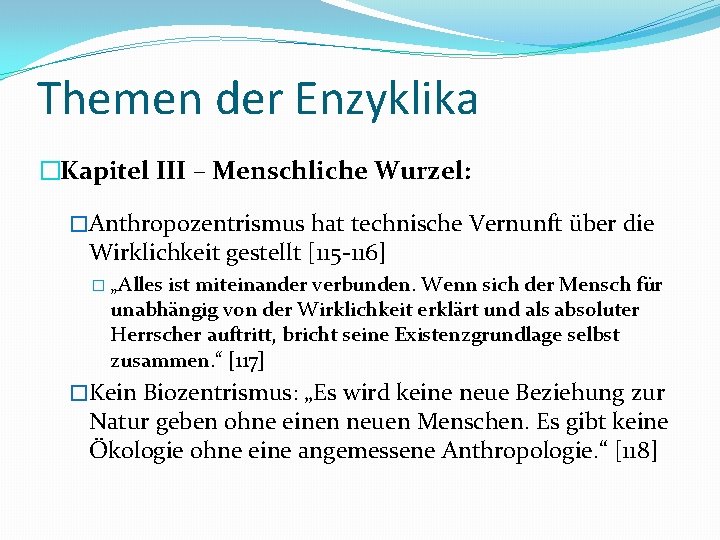 Themen der Enzyklika �Kapitel III – Menschliche Wurzel: �Anthropozentrismus hat technische Vernunft über die