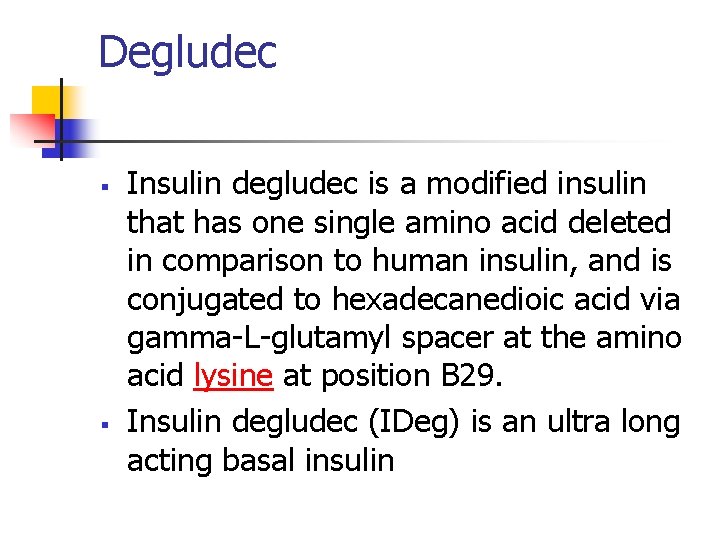 Degludec § § Insulin degludec is a modified insulin that has one single amino