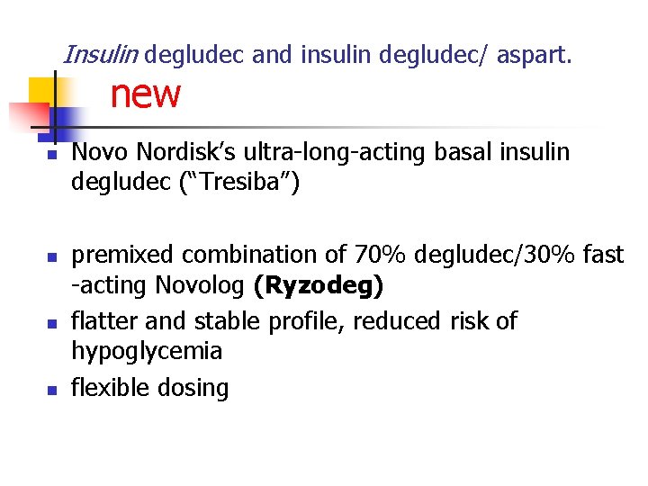 Insulin degludec and insulin degludec/ aspart. new n n Novo Nordisk’s ultra-long-acting basal insulin