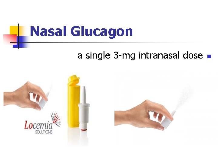 Nasal Glucagon a single 3 -mg intranasal dose n 