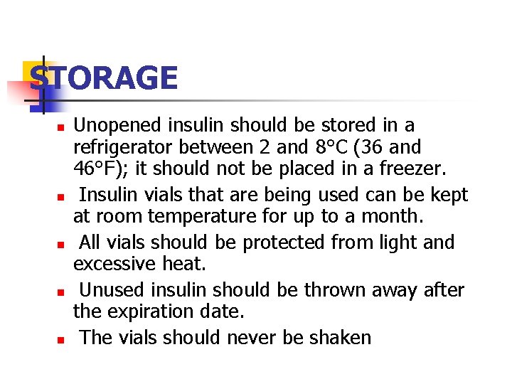 STORAGE n n n Unopened insulin should be stored in a refrigerator between 2