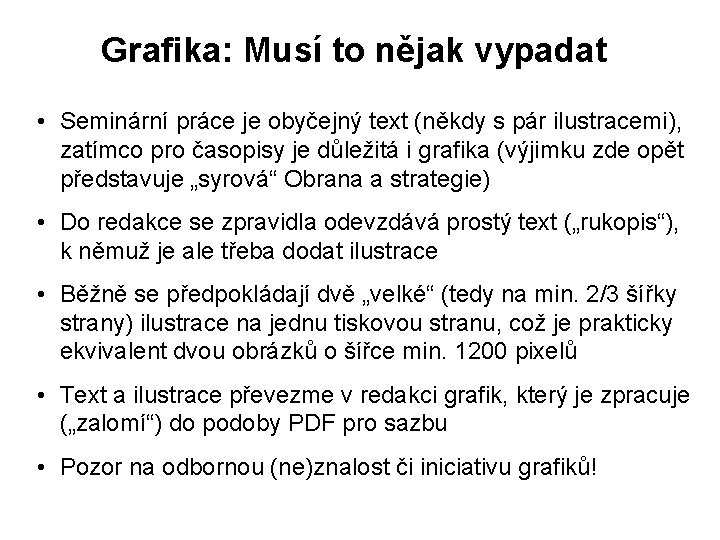 Grafika: Musí to nějak vypadat • Seminární práce je obyčejný text (někdy s pár