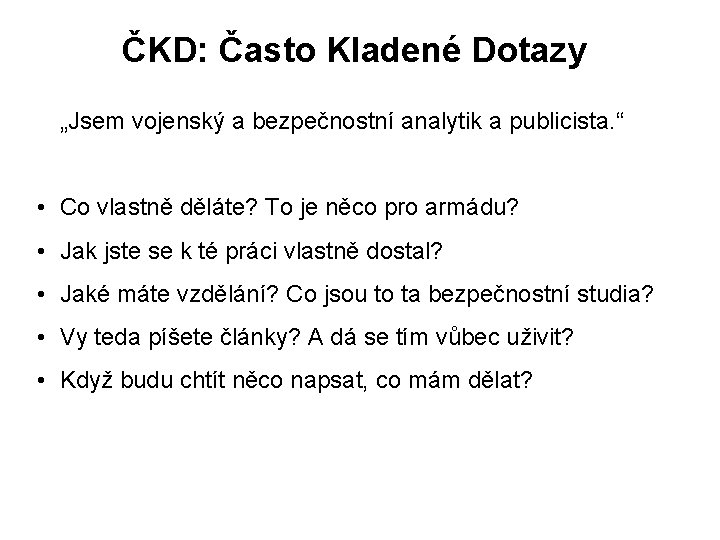 ČKD: Často Kladené Dotazy „Jsem vojenský a bezpečnostní analytik a publicista. “ • Co