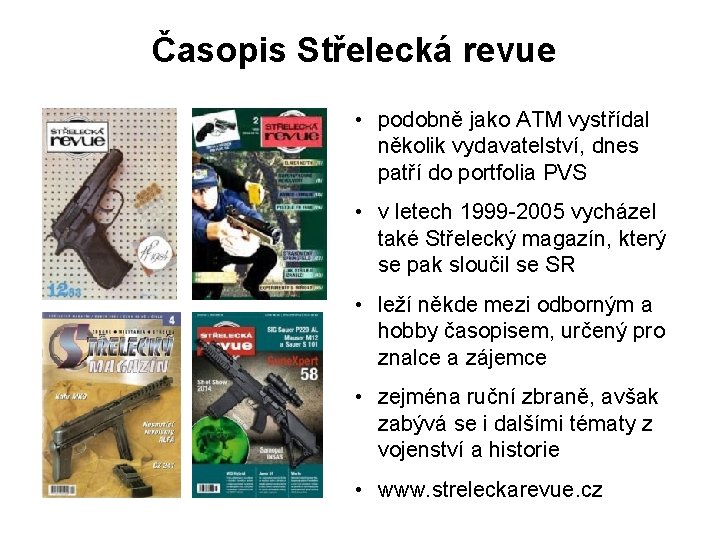 Časopis Střelecká revue • podobně jako ATM vystřídal několik vydavatelství, dnes patří do portfolia