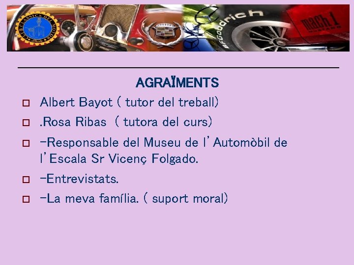 o o o AGRAÏMENTS Albert Bayot ( tutor del treball). Rosa Ribas ( tutora