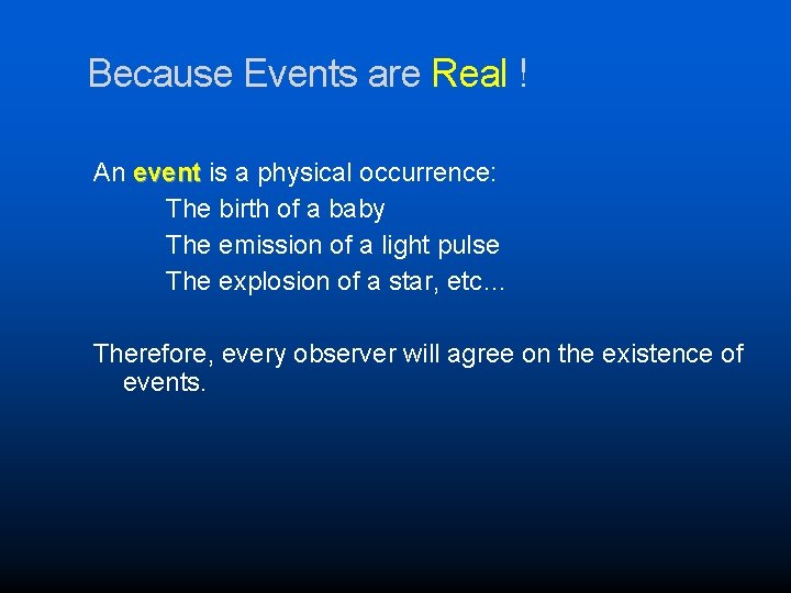 Because Events are Real ! An event is a physical occurrence: The birth of