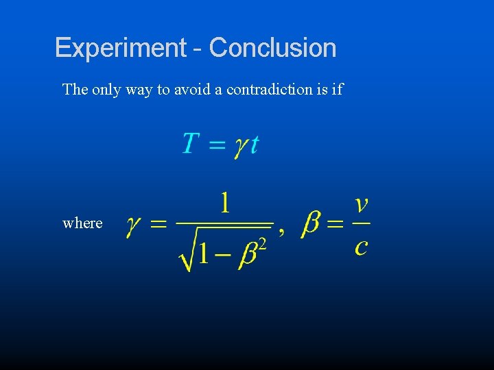 Experiment - Conclusion The only way to avoid a contradiction is if where 