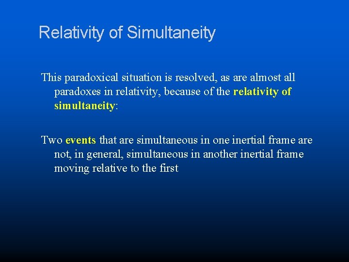 Relativity of Simultaneity This paradoxical situation is resolved, as are almost all paradoxes in
