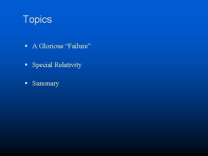 Topics A Glorious “Failure” Special Relativity Summary 