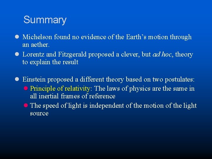 Summary l Michelson found no evidence of the Earth’s motion through an aether. l