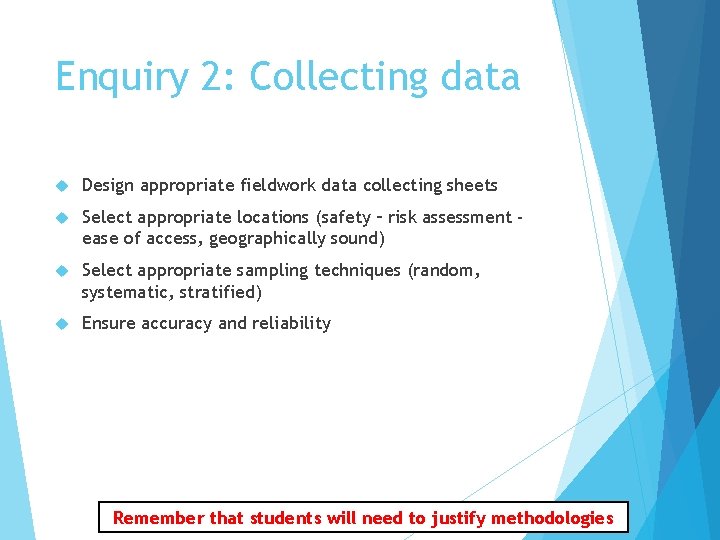 Enquiry 2: Collecting data Design appropriate fieldwork data collecting sheets Select appropriate locations (safety