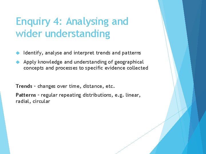 Enquiry 4: Analysing and wider understanding Identify, analyse and interpret trends and patterns Apply