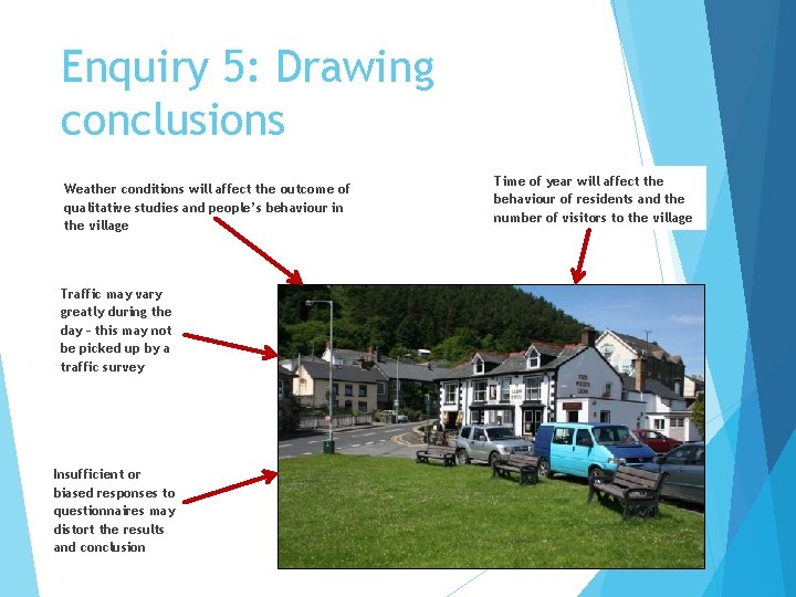 Enquiry 5: Drawing conclusions Weather conditions will affect the outcome of qualitative studies and