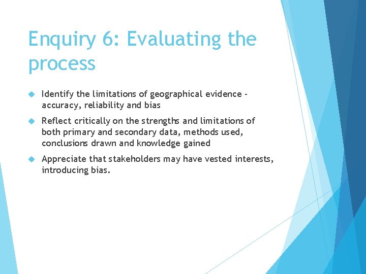 Enquiry 6: Evaluating the process Identify the limitations of geographical evidence accuracy, reliability and