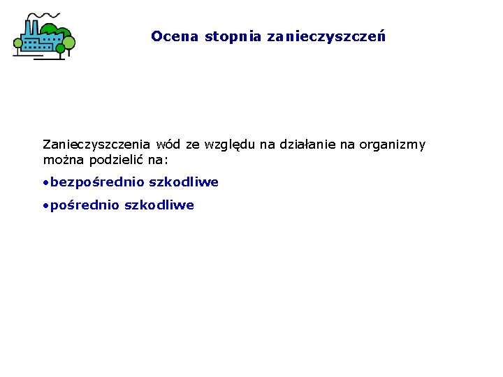 Ocena stopnia zanieczyszczeń Zanieczyszczenia wód ze względu na działanie na organizmy można podzielić na: