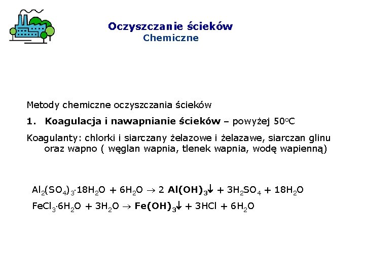 Oczyszczanie ścieków Chemiczne Metody chemiczne oczyszczania ścieków 1. Koagulacja i nawapnianie ścieków – powyżej