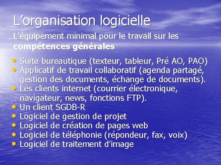 L’organisation logicielle L’équipement minimal pour le travail sur les compétences générales • Suite bureautique