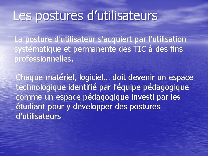 Les postures d’utilisateurs La posture d’utilisateur s’acquiert par l’utilisation systématique et permanente des TIC