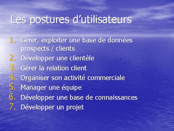 Les postures d’utilisateurs 1. Gérer, exploiter une base de données 2. 3. 4. 5.