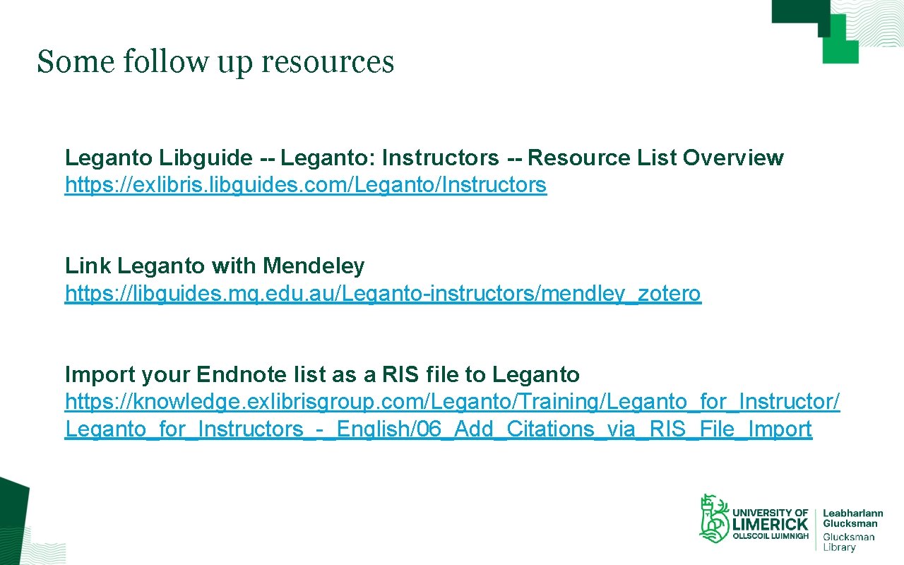 Some follow up resources Leganto Libguide -- Leganto: Instructors -- Resource List Overview https:
