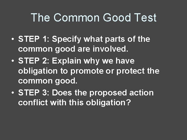 The Common Good Test • STEP 1: Specify what parts of the common good
