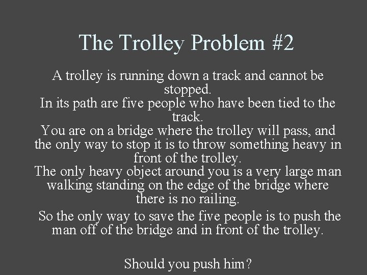 The Trolley Problem #2 A trolley is running down a track and cannot be
