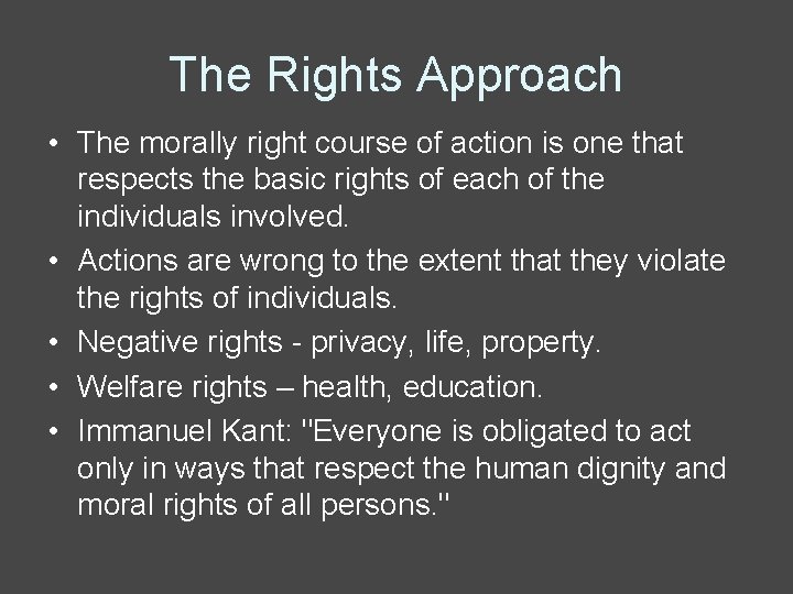 The Rights Approach • The morally right course of action is one that respects