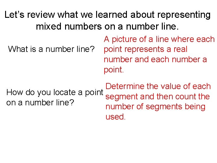 Let’s review what we learned about representing mixed numbers on a number line. What