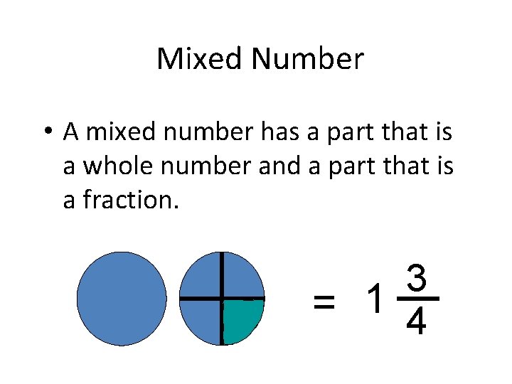 Mixed Number • A mixed number has a part that is a whole number