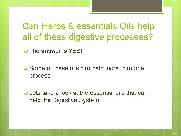 Can Herbs & essentials Oils help all of these digestive processes? The answer is