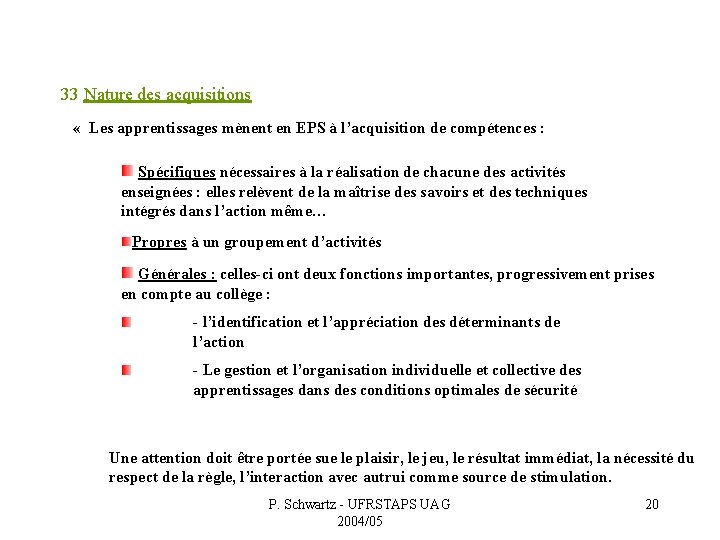 33 Nature des acquisitions « Les apprentissages mènent en EPS à l’acquisition de compétences